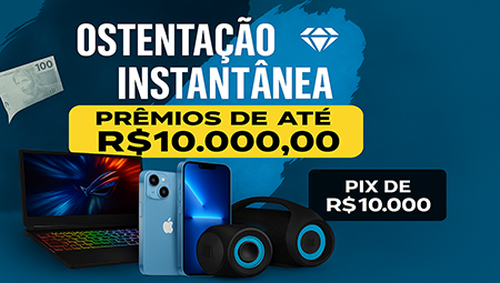OSTENTAÇÃO INSTANTÂNEA • PRÊMIOS DE ATÉ R$ 10.000,00